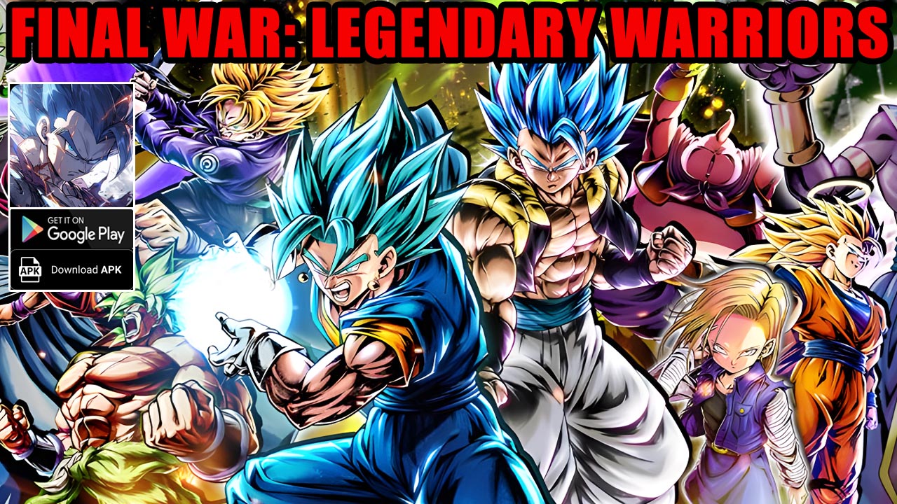 Final War Legendary Warriors Gameplay Android APK | Final War Legendary Warriors Mobile Dragon Ball Idle RPG | Final War Legendary Warriors by FanJunJie 